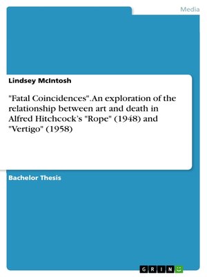 cover image of "Fatal Coincidences".  an exploration of the relationship between art and death in Alfred Hitchcock's "Rope" (1948) and "Vertigo" (1958)